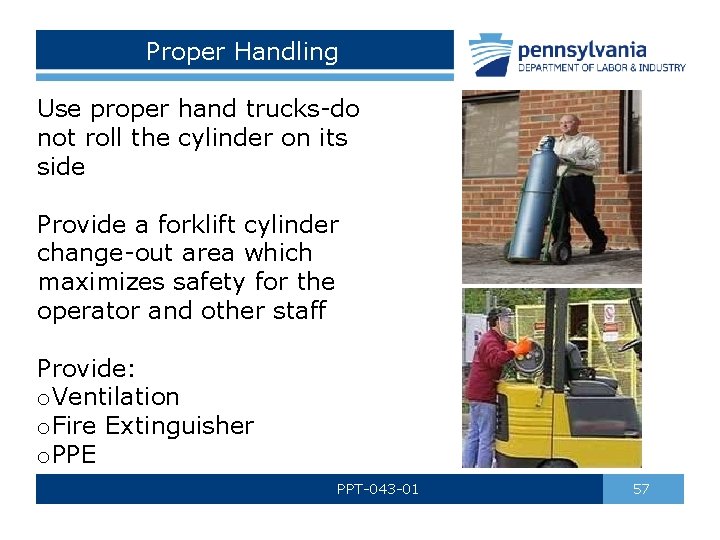 Proper Handling Use proper hand trucks-do not roll the cylinder on its side Provide
