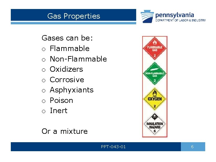 Gas Properties Gases can be: o Flammable o Non-Flammable o Oxidizers o Corrosive o