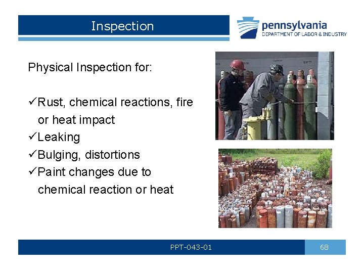 Inspection Physical Inspection for: üRust, chemical reactions, fire or heat impact üLeaking üBulging, distortions