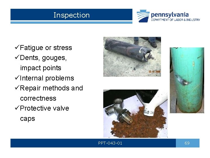 Inspection üFatigue or stress üDents, gouges, impact points üInternal problems üRepair methods and correctness