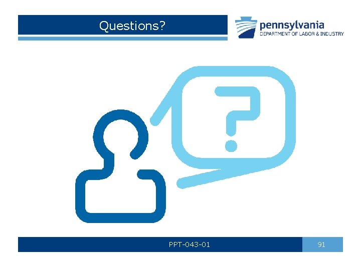 Questions? PPT-043 -01 91 