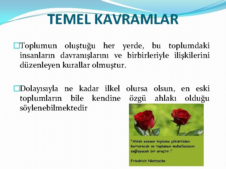 TEMEL KAVRAMLAR �Toplumun oluştuğu her yerde, bu toplumdaki insanların davranışlarını ve birbirleriyle ilişkilerini düzenleyen