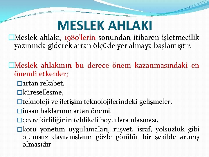 MESLEK AHLAKI �Meslek ahlakı, 1980’lerin sonundan itibaren işletmecilik yazınında giderek artan ölçüde yer almaya