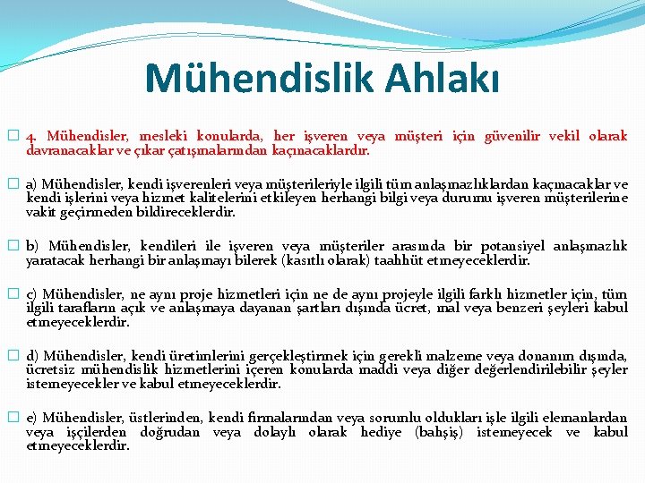 Mühendislik Ahlakı � 4. Mühendisler, mesleki konularda, her işveren veya müşteri için güvenilir vekil