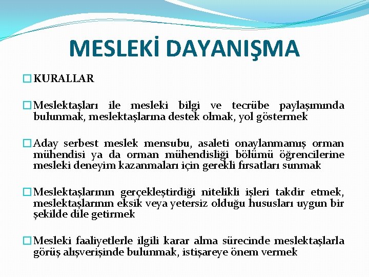 MESLEKİ DAYANIŞMA �KURALLAR �Meslektaşları ile mesleki bilgi ve tecrübe paylaşımında bulunmak, meslektaşlarına destek olmak,