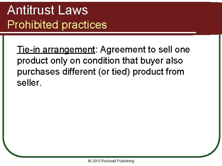 Antitrust Laws Prohibited practices Tie-in arrangement: Agreement to sell one product only on condition