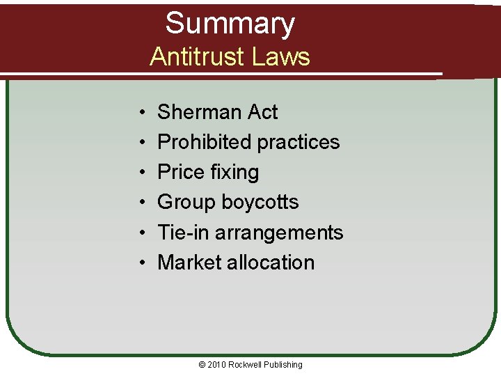 Summary Antitrust Laws • • • Sherman Act Prohibited practices Price fixing Group boycotts