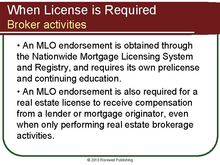 When License is Required Broker activities • An MLO endorsement is obtained through the