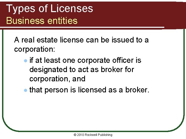 Types of Licenses Business entities A real estate license can be issued to a