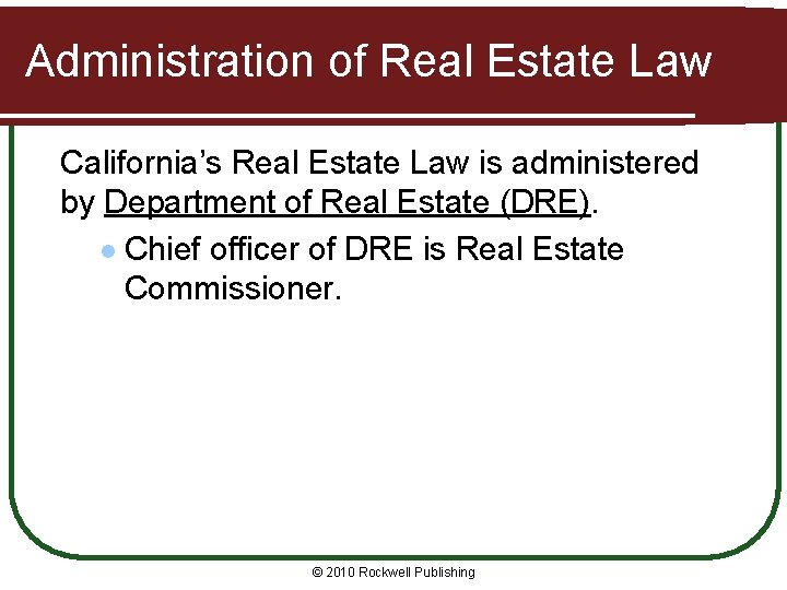 Administration of Real Estate Law California’s Real Estate Law is administered by Department of