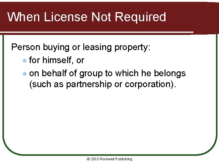 When License Not Required Person buying or leasing property: l for himself, or l