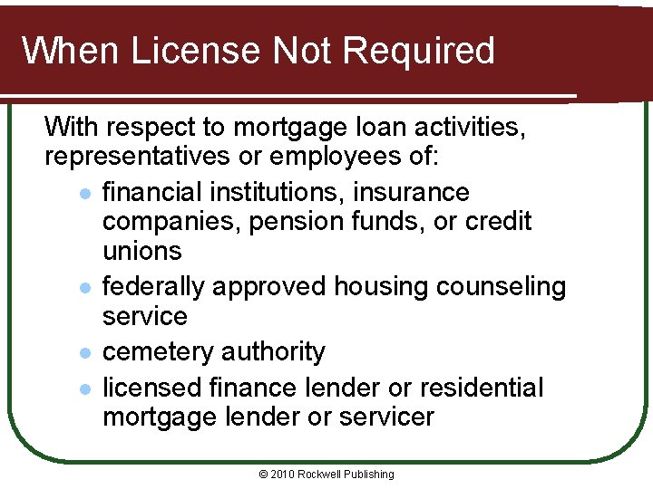 When License Not Required With respect to mortgage loan activities, representatives or employees of: