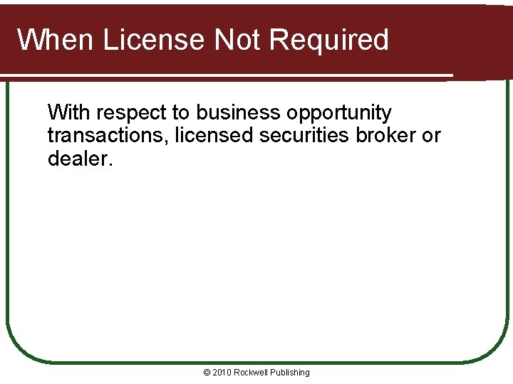 When License Not Required With respect to business opportunity transactions, licensed securities broker or