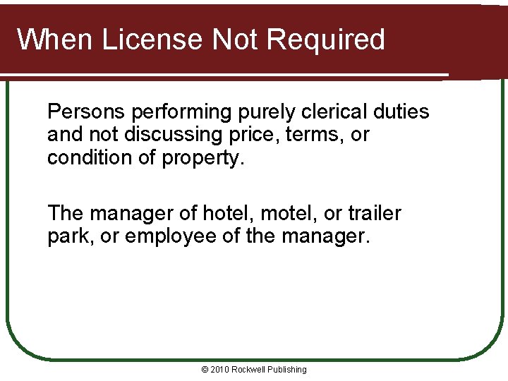 When License Not Required Persons performing purely clerical duties and not discussing price, terms,
