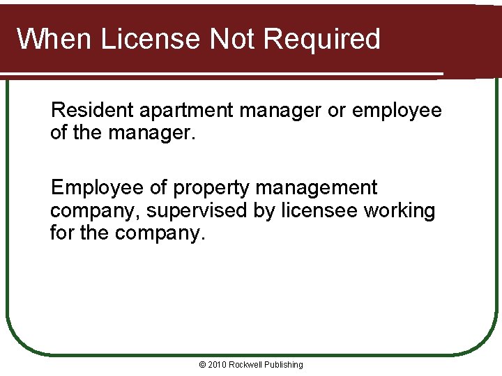 When License Not Required Resident apartment manager or employee of the manager. Employee of