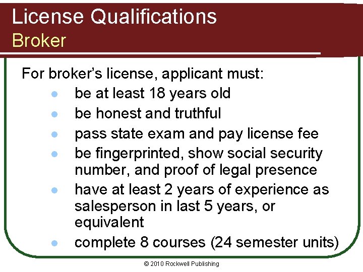 License Qualifications Broker For broker’s license, applicant must: l be at least 18 years