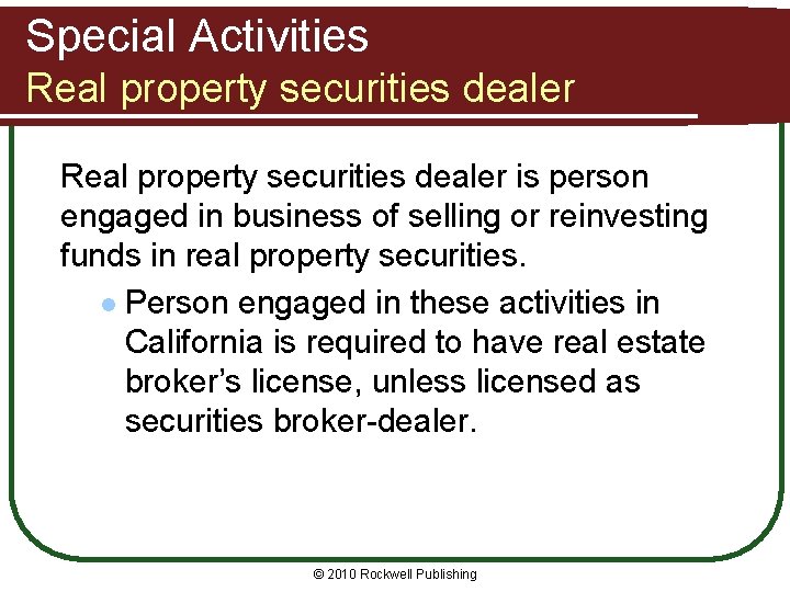 Special Activities Real property securities dealer is person engaged in business of selling or