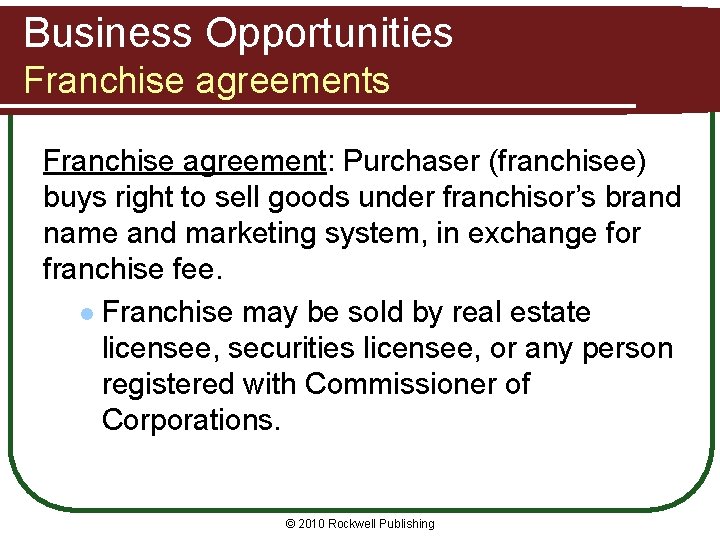 Business Opportunities Franchise agreement: Purchaser (franchisee) buys right to sell goods under franchisor’s brand