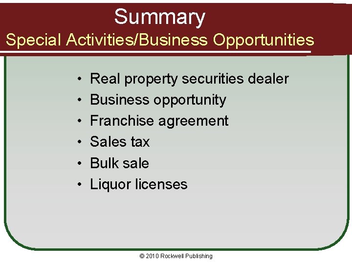 Summary Special Activities/Business Opportunities • • • Real property securities dealer Business opportunity Franchise