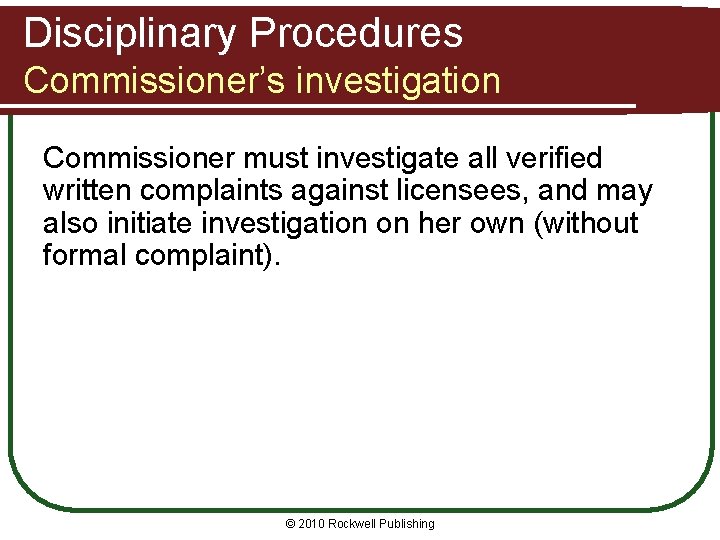 Disciplinary Procedures Commissioner’s investigation Commissioner must investigate all verified written complaints against licensees, and