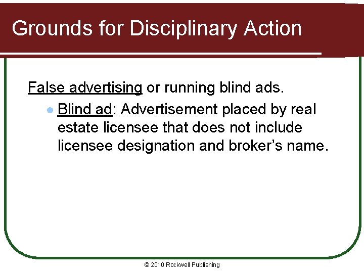 Grounds for Disciplinary Action False advertising or running blind ads. l Blind ad: Advertisement