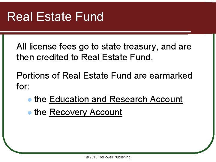 Real Estate Fund All license fees go to state treasury, and are then credited