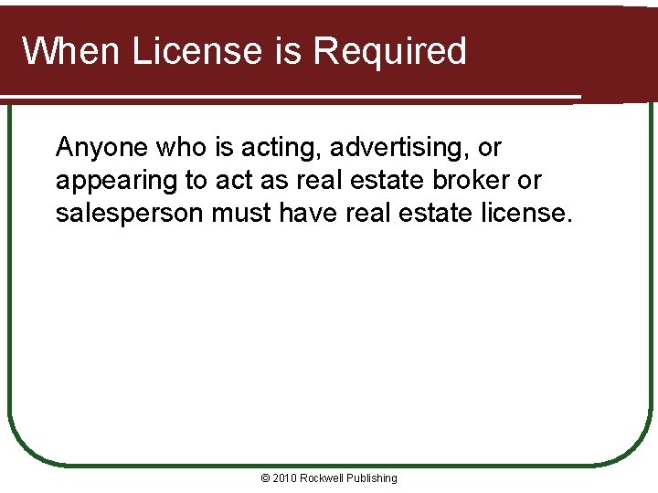 When License is Required Anyone who is acting, advertising, or appearing to act as