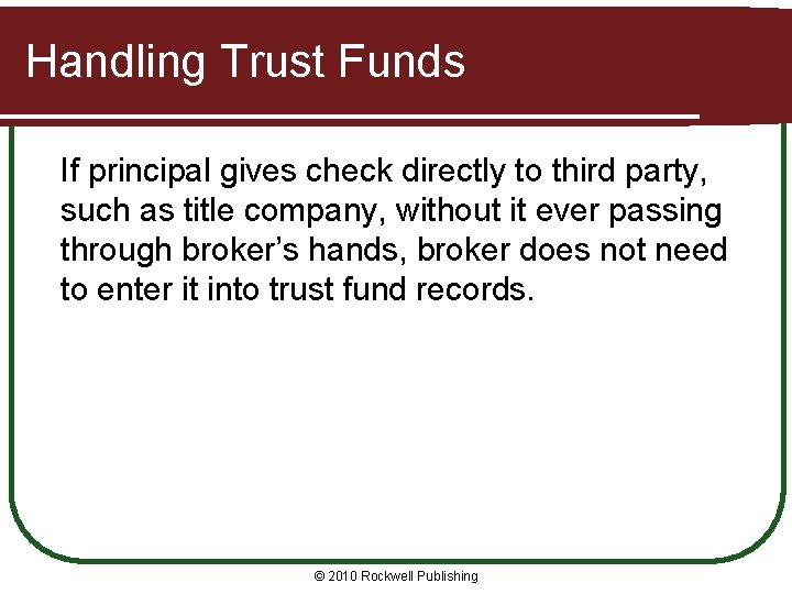 Handling Trust Funds If principal gives check directly to third party, such as title