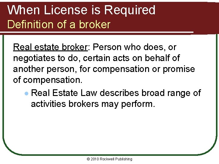 When License is Required Definition of a broker Real estate broker: Person who does,