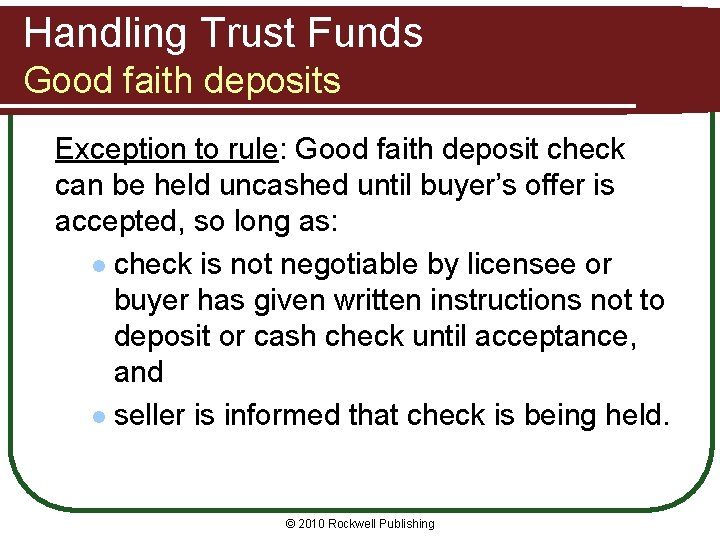 Handling Trust Funds Good faith deposits Exception to rule: Good faith deposit check can