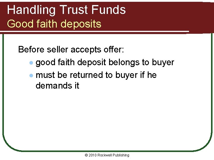 Handling Trust Funds Good faith deposits Before seller accepts offer: l good faith deposit