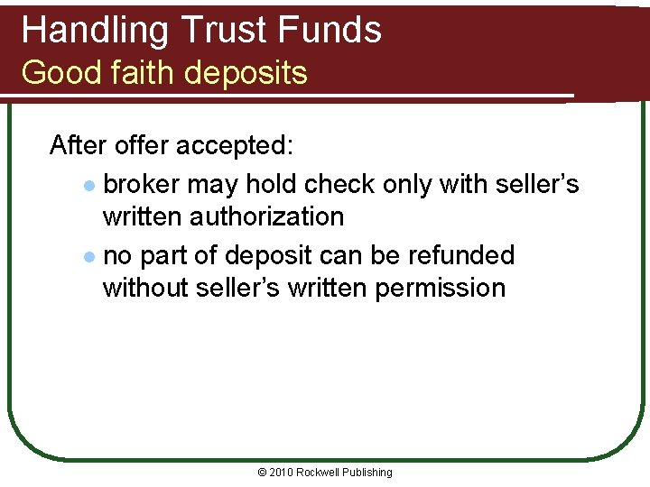 Handling Trust Funds Good faith deposits After offer accepted: l broker may hold check