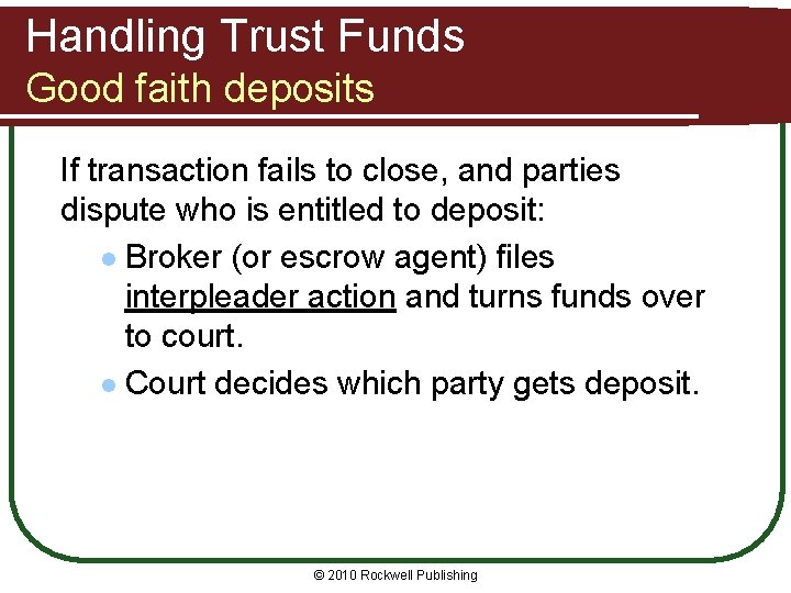 Handling Trust Funds Good faith deposits If transaction fails to close, and parties dispute