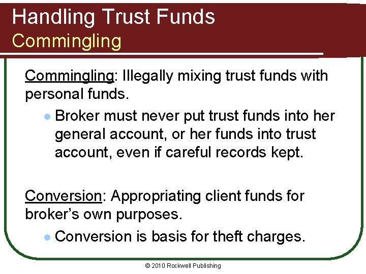 Handling Trust Funds Commingling: Illegally mixing trust funds with personal funds. l Broker must