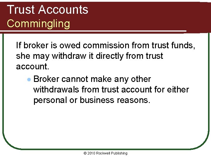 Trust Accounts Commingling If broker is owed commission from trust funds, she may withdraw