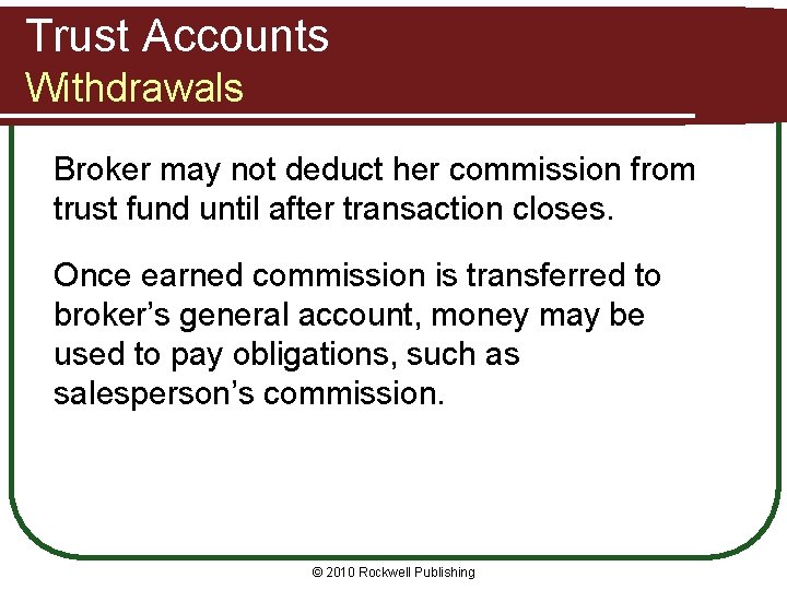 Trust Accounts Withdrawals Broker may not deduct her commission from trust fund until after