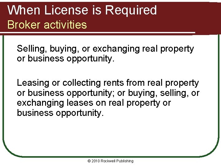 When License is Required Broker activities Selling, buying, or exchanging real property or business