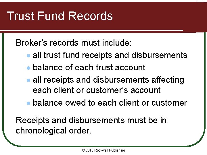 Trust Fund Records Broker’s records must include: l all trust fund receipts and disbursements