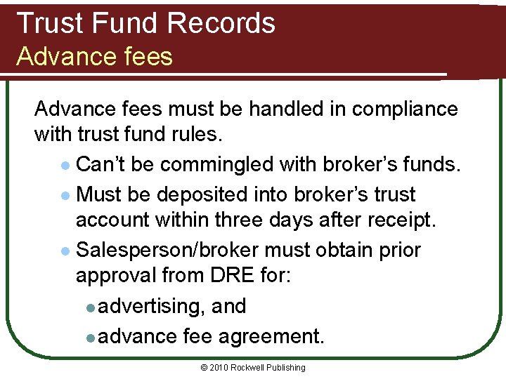 Trust Fund Records Advance fees must be handled in compliance with trust fund rules.