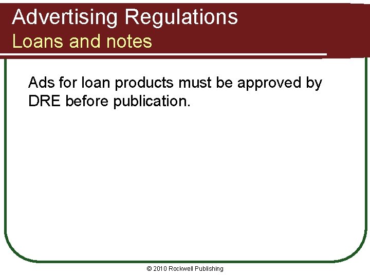 Advertising Regulations Loans and notes Ads for loan products must be approved by DRE