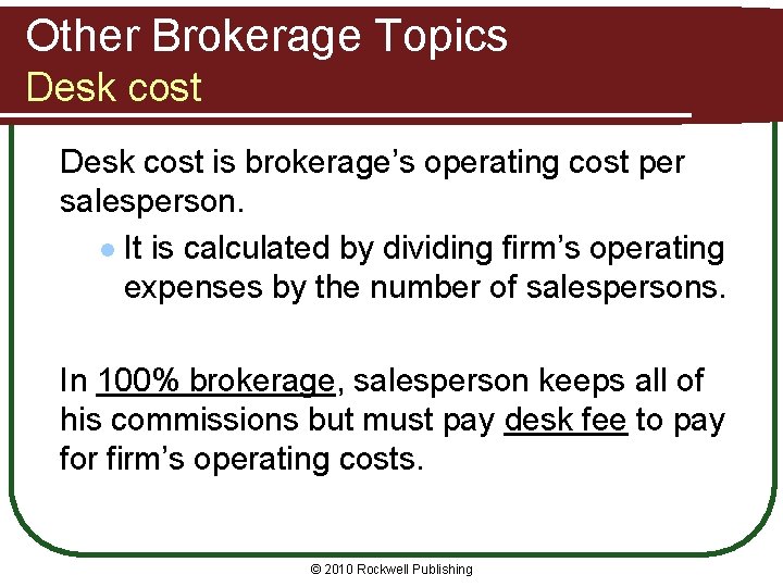 Other Brokerage Topics Desk cost is brokerage’s operating cost per salesperson. l It is