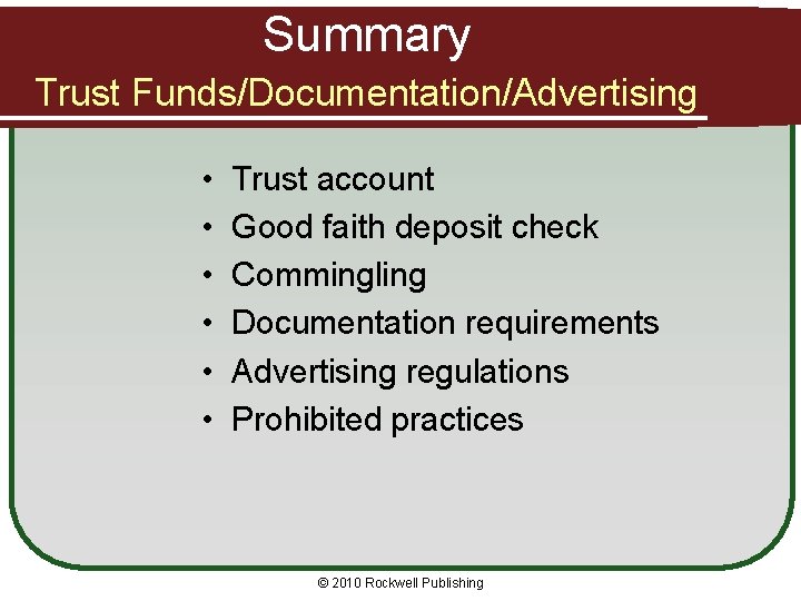 Summary Trust Funds/Documentation/Advertising • • • Trust account Good faith deposit check Commingling Documentation