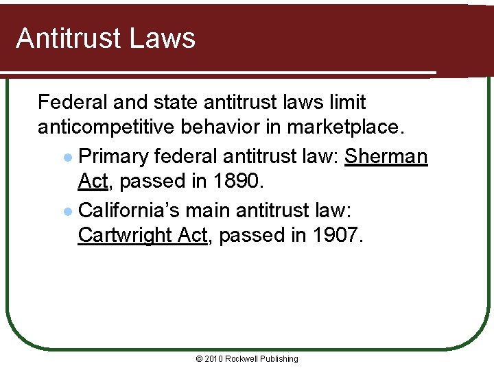 Antitrust Laws Federal and state antitrust laws limit anticompetitive behavior in marketplace. l Primary