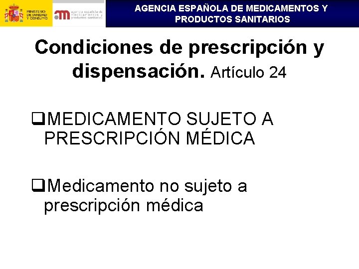 AGENCIA ESPAÑOLA DE MEDICAMENTOS Y PRODUCTOS SANITARIOS Condiciones de prescripción y dispensación. Artículo 24