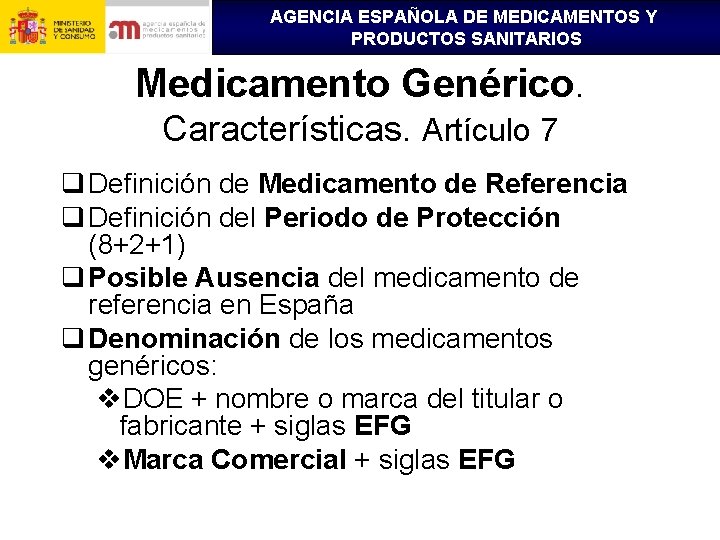 AGENCIA ESPAÑOLA DE MEDICAMENTOS Y PRODUCTOS SANITARIOS Medicamento Genérico. Características. Artículo 7 q Definición