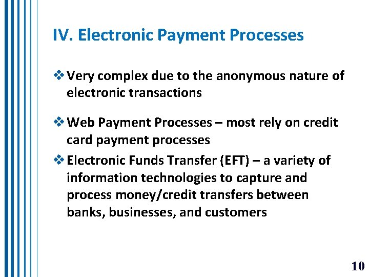 IV. Electronic Payment Processes v Very complex due to the anonymous nature of electronic