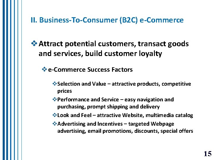 II. Business-To-Consumer (B 2 C) e-Commerce v Attract potential customers, transact goods and services,