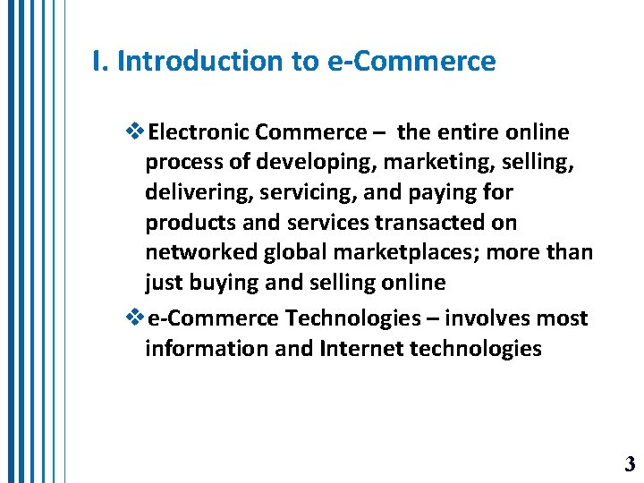 I. Introduction to e-Commerce v. Electronic Commerce – the entire online process of developing,
