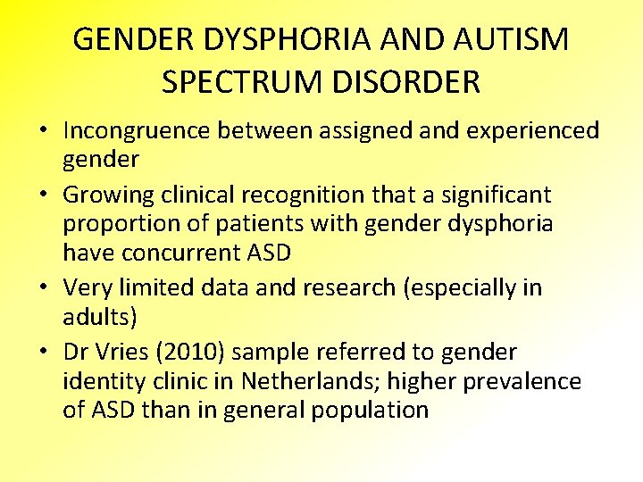 GENDER DYSPHORIA AND AUTISM SPECTRUM DISORDER • Incongruence between assigned and experienced gender •