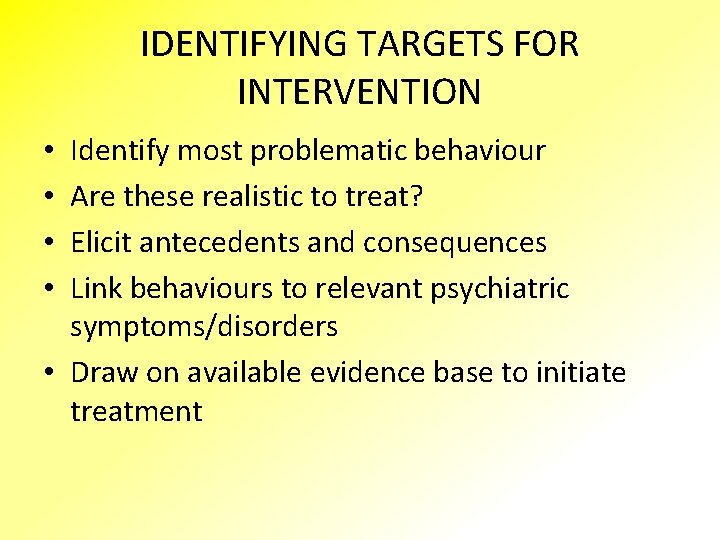 IDENTIFYING TARGETS FOR INTERVENTION Identify most problematic behaviour Are these realistic to treat? Elicit